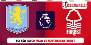 Soi Kèo Aston Villa vs Nottingham Forest, 21H00 12/09, NHA